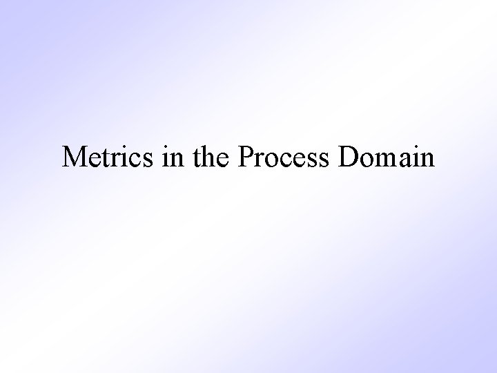 Metrics in the Process Domain 
