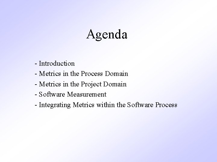 Agenda - Introduction - Metrics in the Process Domain - Metrics in the Project