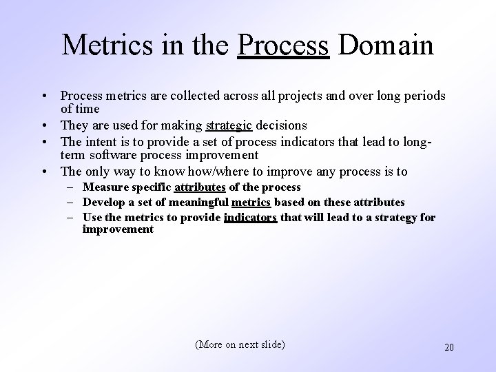Metrics in the Process Domain • Process metrics are collected across all projects and