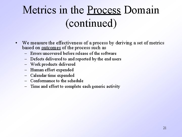 Metrics in the Process Domain (continued) • We measure the effectiveness of a process