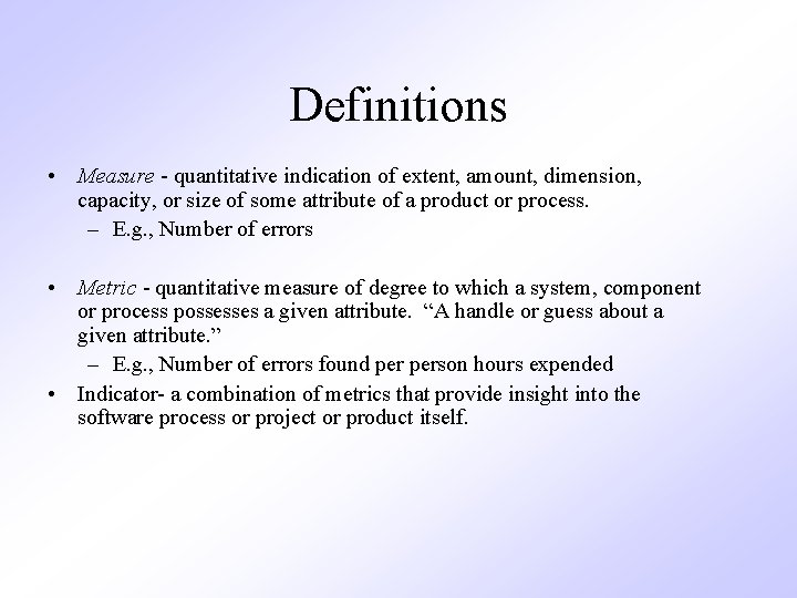 Definitions • Measure - quantitative indication of extent, amount, dimension, capacity, or size of