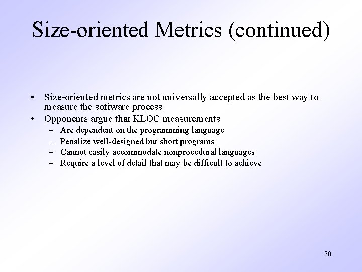 Size-oriented Metrics (continued) • Size-oriented metrics are not universally accepted as the best way