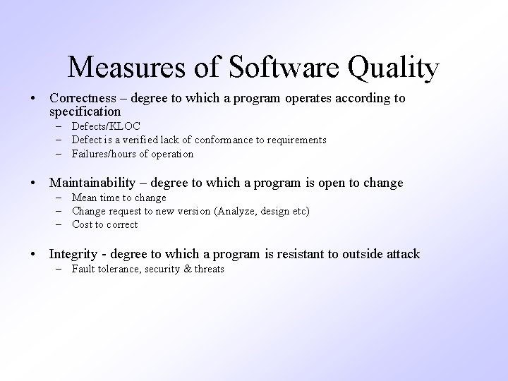 Measures of Software Quality • Correctness – degree to which a program operates according