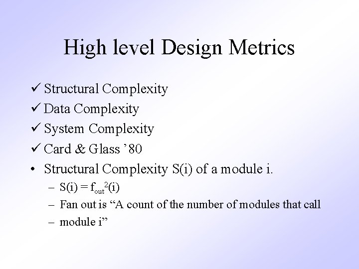 High level Design Metrics ü Structural Complexity ü Data Complexity ü System Complexity ü