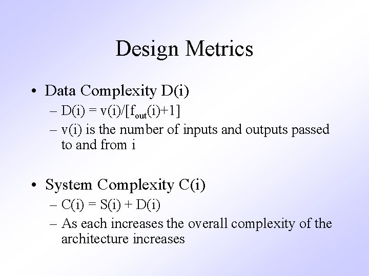 Design Metrics • Data Complexity D(i) – D(i) = v(i)/[fout(i)+1] – v(i) is the