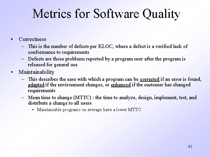 Metrics for Software Quality • Correctness – This is the number of defects per