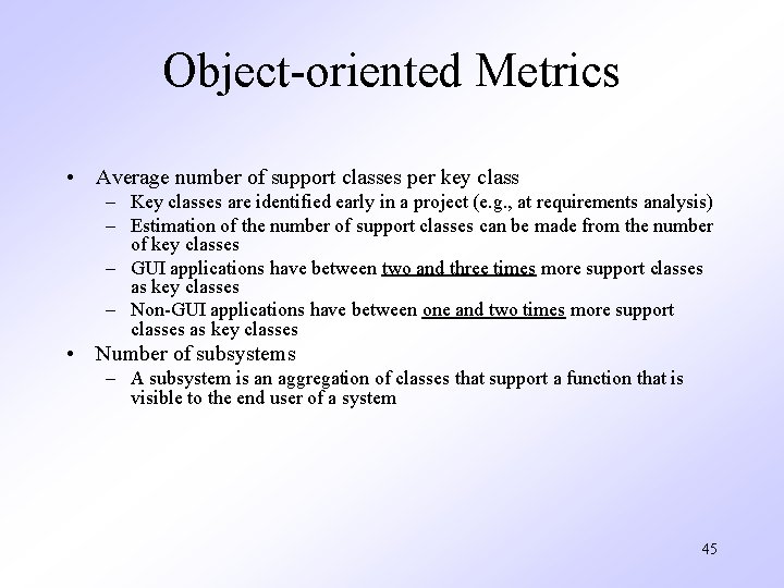 Object-oriented Metrics • Average number of support classes per key class – Key classes
