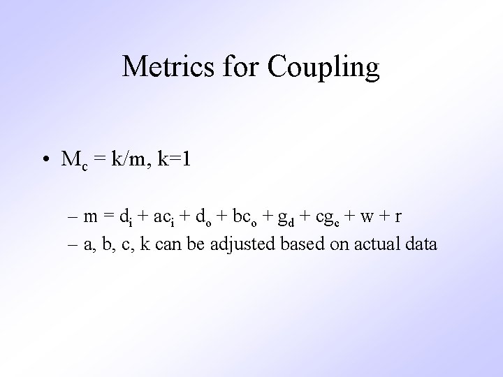 Metrics for Coupling • Mc = k/m, k=1 – m = di + aci