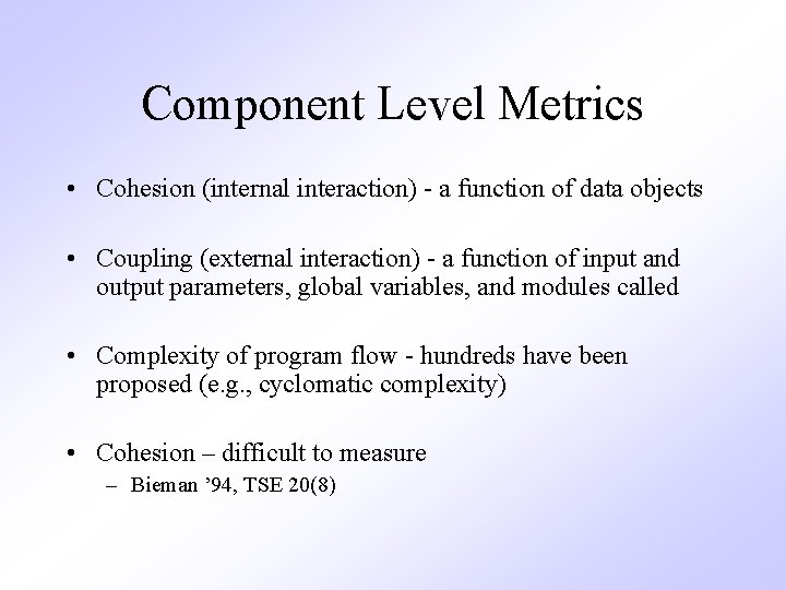 Component Level Metrics • Cohesion (internal interaction) - a function of data objects •