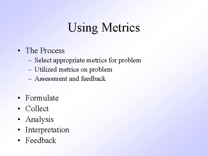 Using Metrics • The Process – Select appropriate metrics for problem – Utilized metrics