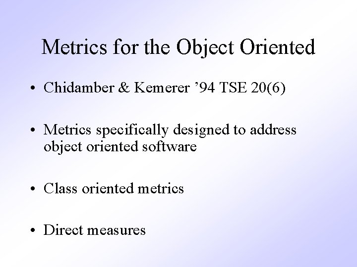 Metrics for the Object Oriented • Chidamber & Kemerer ’ 94 TSE 20(6) •