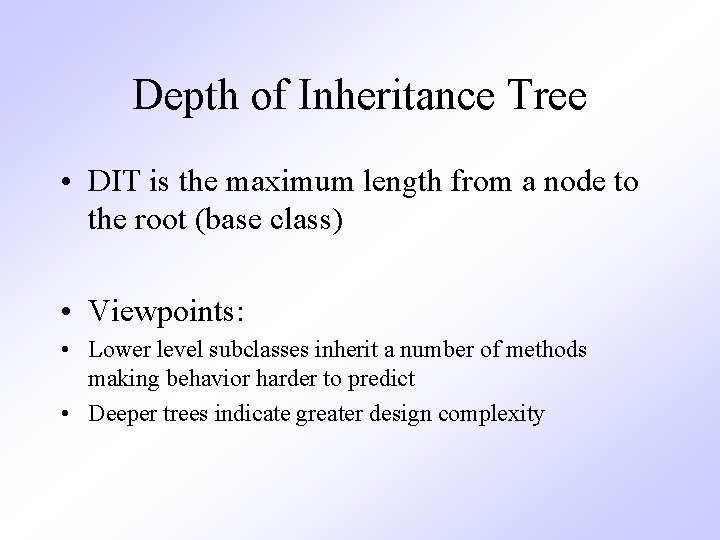 Depth of Inheritance Tree • DIT is the maximum length from a node to