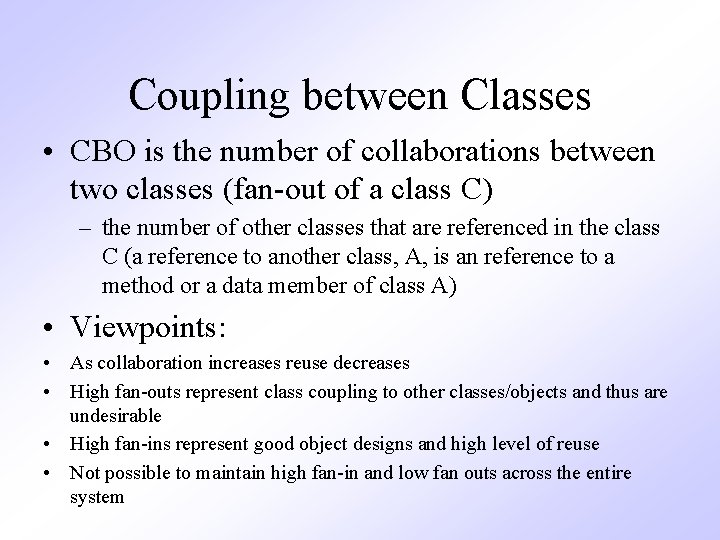 Coupling between Classes • CBO is the number of collaborations between two classes (fan-out