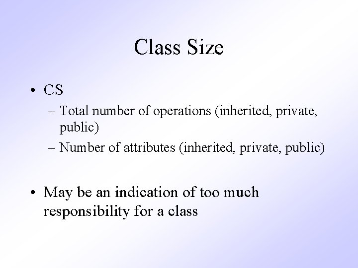 Class Size • CS – Total number of operations (inherited, private, public) – Number