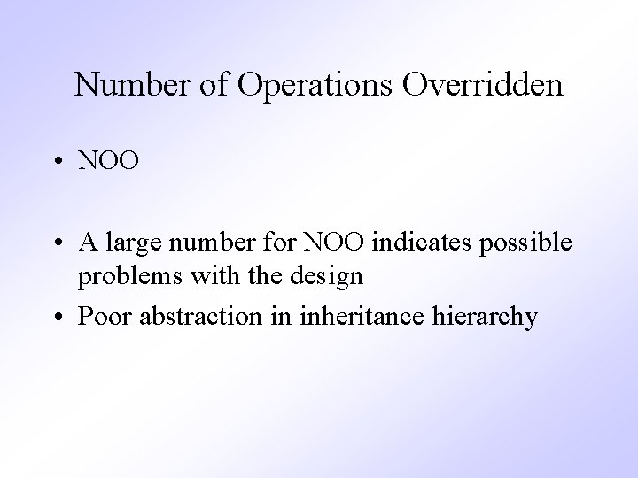 Number of Operations Overridden • NOO • A large number for NOO indicates possible