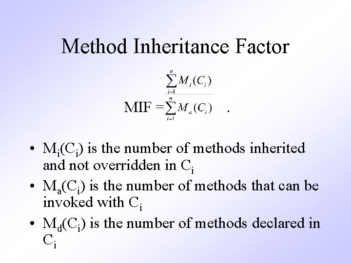 Method Inheritance Factor MIF = . • Mi(Ci) is the number of methods inherited