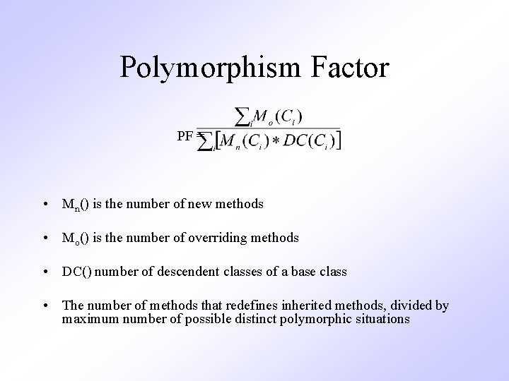 Polymorphism Factor PF = . • Mn() is the number of new methods •