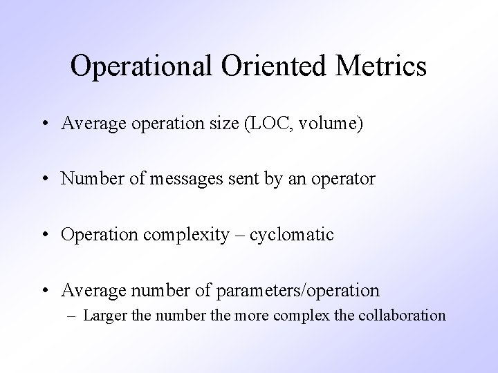 Operational Oriented Metrics • Average operation size (LOC, volume) • Number of messages sent