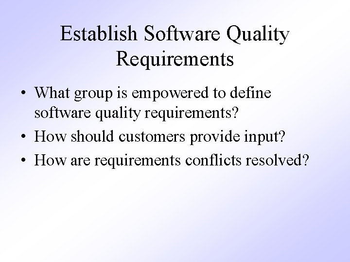 Establish Software Quality Requirements • What group is empowered to define software quality requirements?