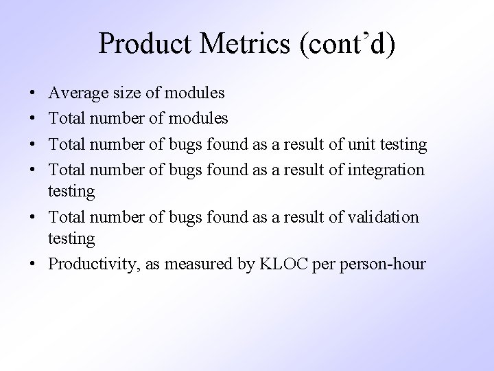 Product Metrics (cont’d) • • Average size of modules Total number of bugs found