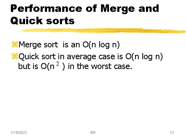 Performance of Merge and Quick sorts z. Merge sort is an O(n log n)