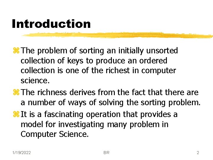 Introduction z The problem of sorting an initially unsorted collection of keys to produce