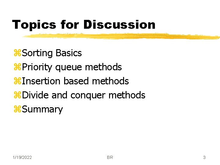 Topics for Discussion z. Sorting Basics z. Priority queue methods z. Insertion based methods