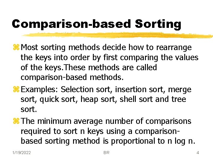 Comparison-based Sorting z Most sorting methods decide how to rearrange the keys into order