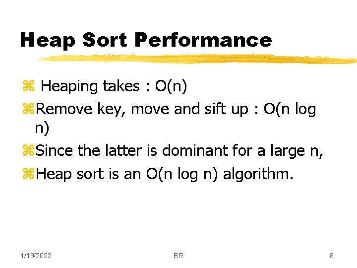 Heap Sort Performance z Heaping takes : O(n) z. Remove key, move and sift