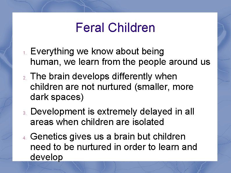 Feral Children 1. 2. 3. 4. Everything we know about being human, we learn