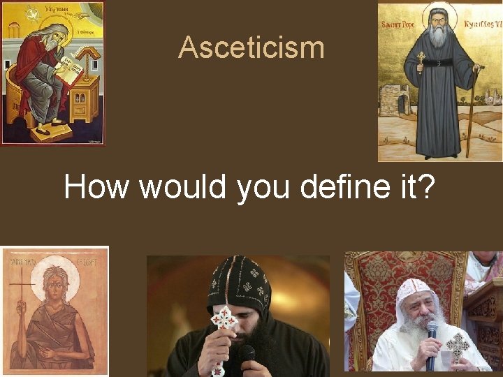 Asceticism How would you define it? 