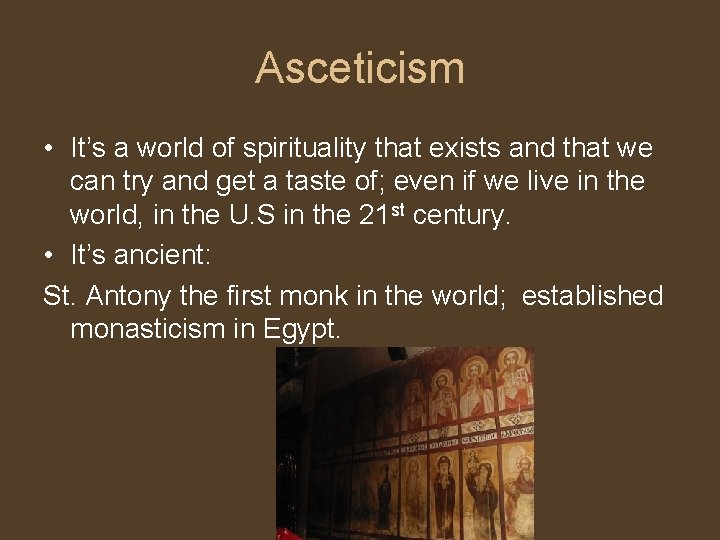 Asceticism • It’s a world of spirituality that exists and that we can try