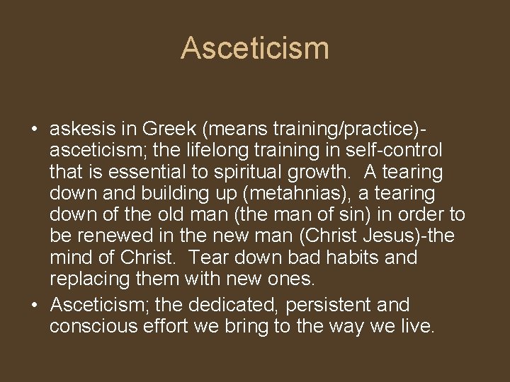 Asceticism • askesis in Greek (means training/practice)asceticism; the lifelong training in self-control that is