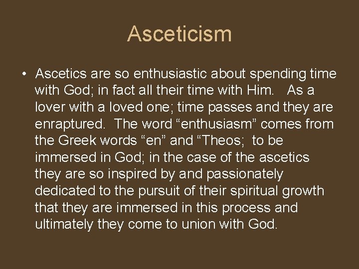 Asceticism • Ascetics are so enthusiastic about spending time with God; in fact all