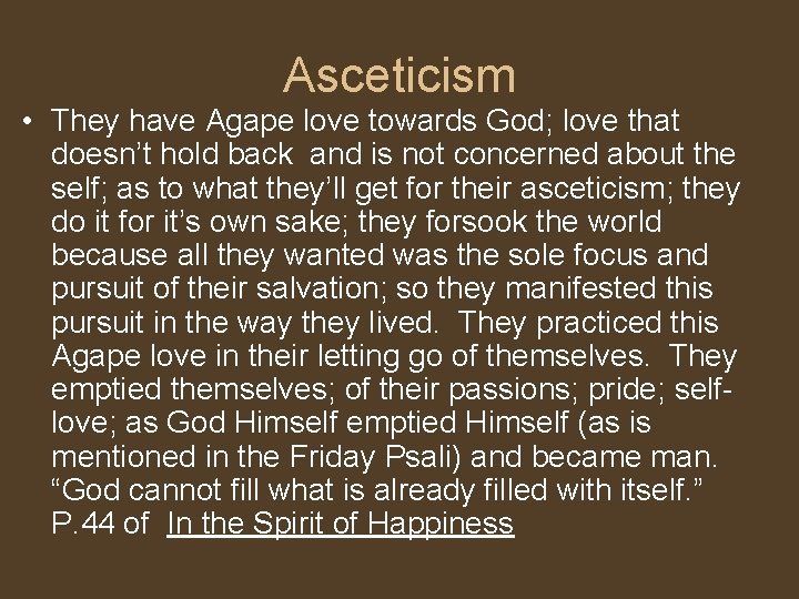 Asceticism • They have Agape love towards God; love that doesn’t hold back and