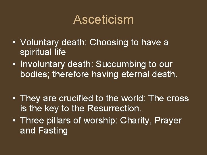 Asceticism • Voluntary death: Choosing to have a spiritual life • Involuntary death: Succumbing