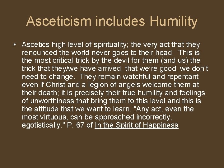 Asceticism includes Humility • Ascetics high level of spirituality; the very act that they