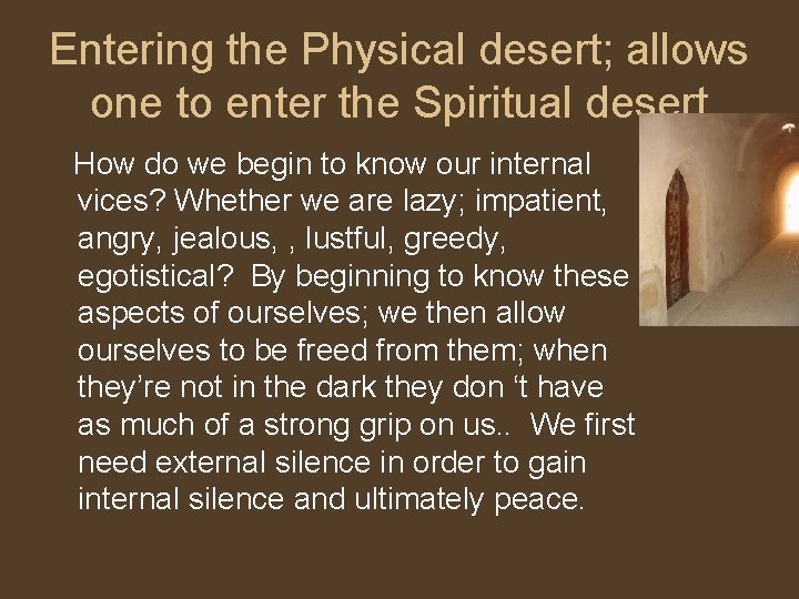 Entering the Physical desert; allows one to enter the Spiritual desert How do we
