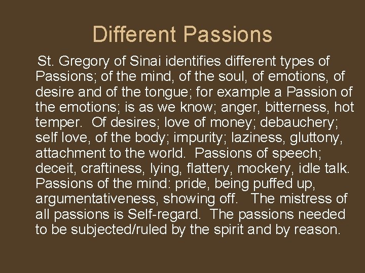 Different Passions St. Gregory of Sinai identifies different types of Passions; of the mind,