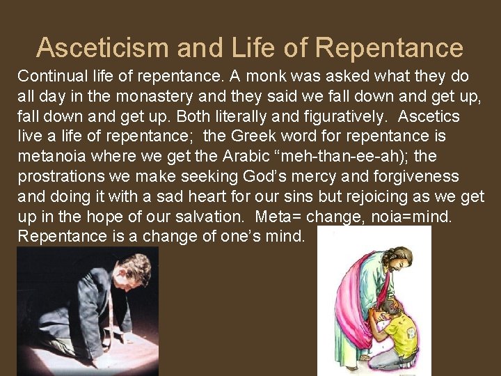 Asceticism and Life of Repentance Continual life of repentance. A monk was asked what