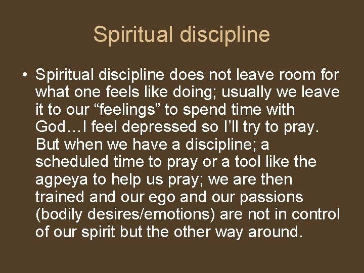 Spiritual discipline • Spiritual discipline does not leave room for what one feels like