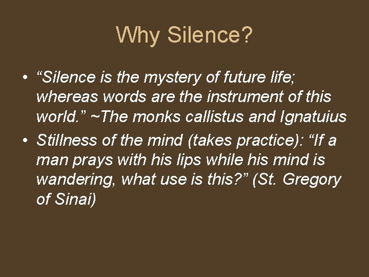 Why Silence? • “Silence is the mystery of future life; whereas words are the