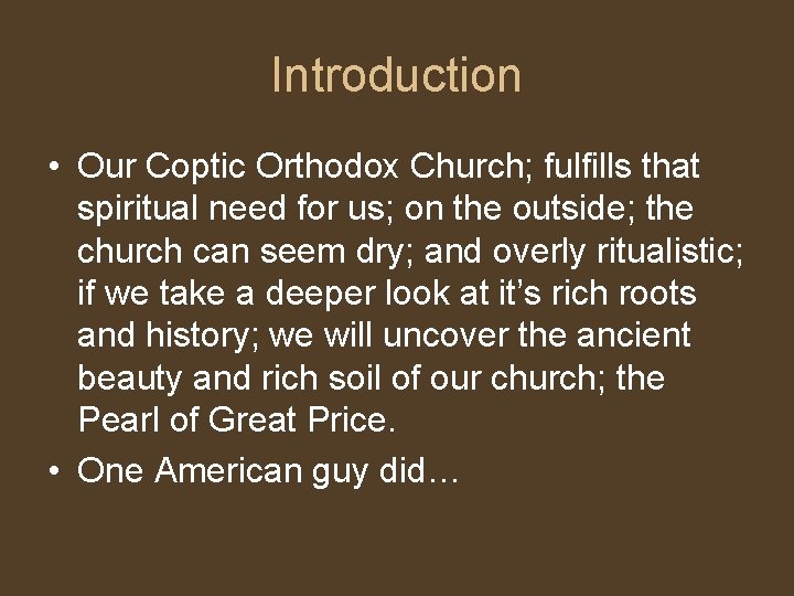 Introduction • Our Coptic Orthodox Church; fulfills that spiritual need for us; on the