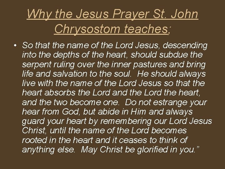 Why the Jesus Prayer St. John Chrysostom teaches; • So that the name of