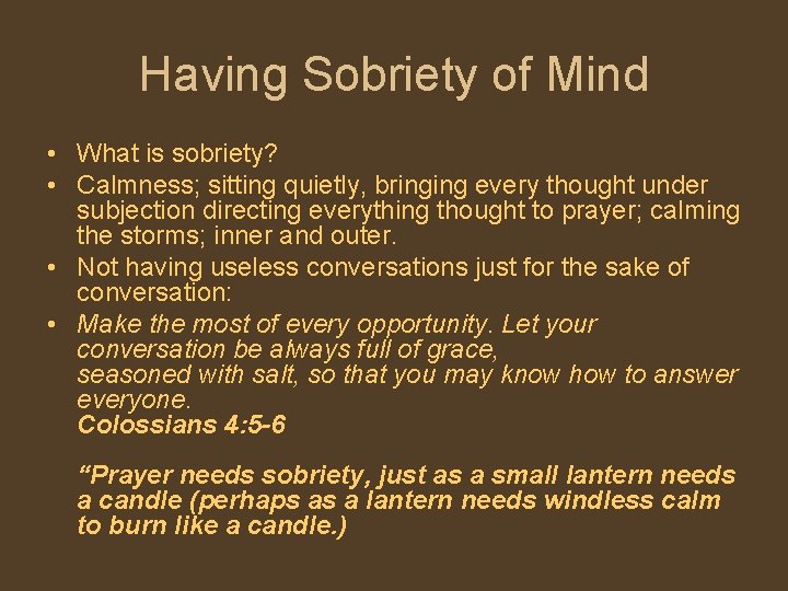 Having Sobriety of Mind • What is sobriety? • Calmness; sitting quietly, bringing every