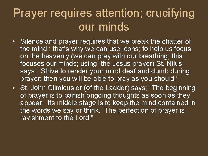 Prayer requires attention; crucifying our minds • Silence and prayer requires that we break