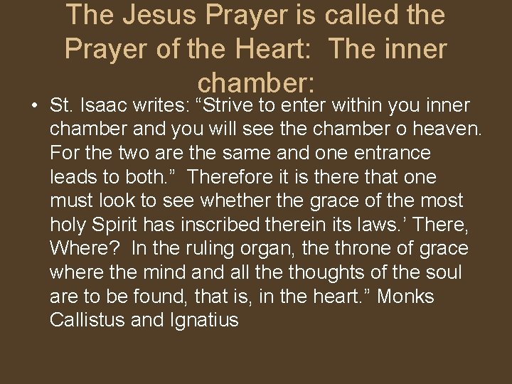 The Jesus Prayer is called the Prayer of the Heart: The inner chamber: •