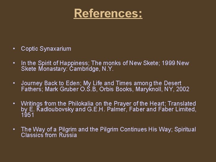 References: • Coptic Synaxarium • In the Spirit of Happiness; The monks of New