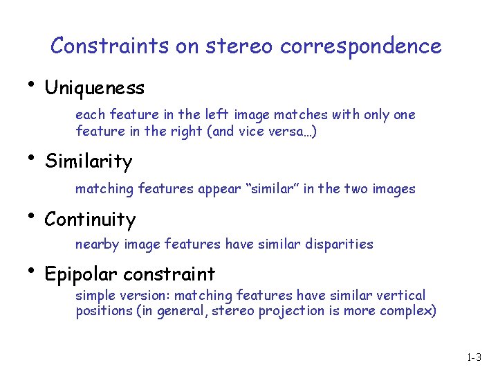 Constraints on stereo correspondence • Uniqueness each feature in the left image matches with