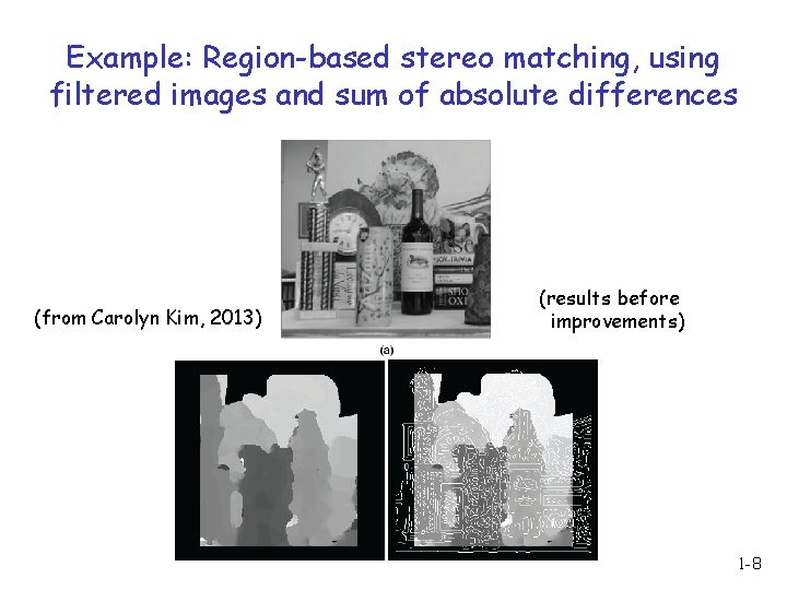Example: Region-based stereo matching, using filtered images and sum of absolute differences (from Carolyn
